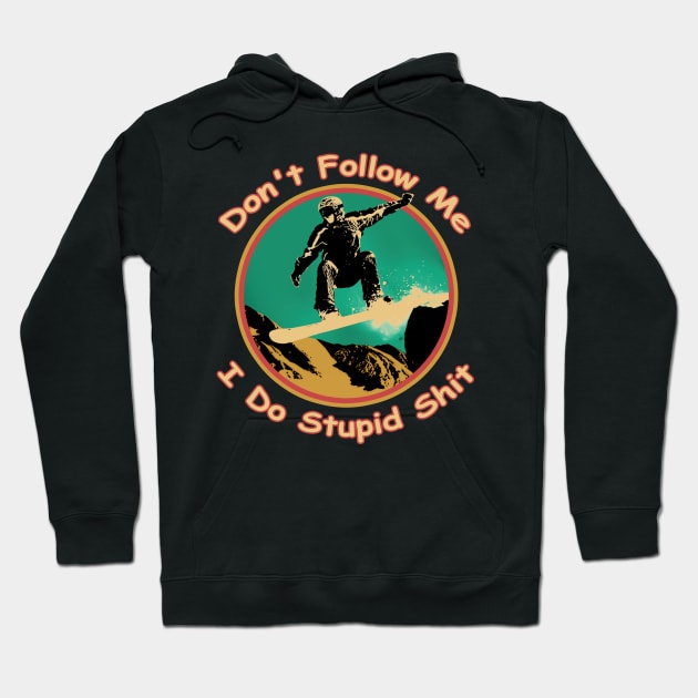 Don't follow me I do stupid things Snowboarding T-Shirt Hoodie by nayakiiro